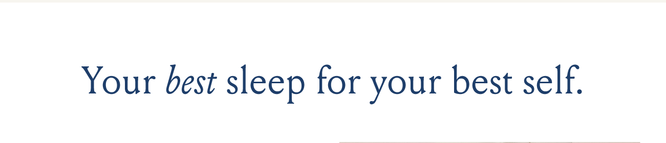 Your best sleep for your best self.