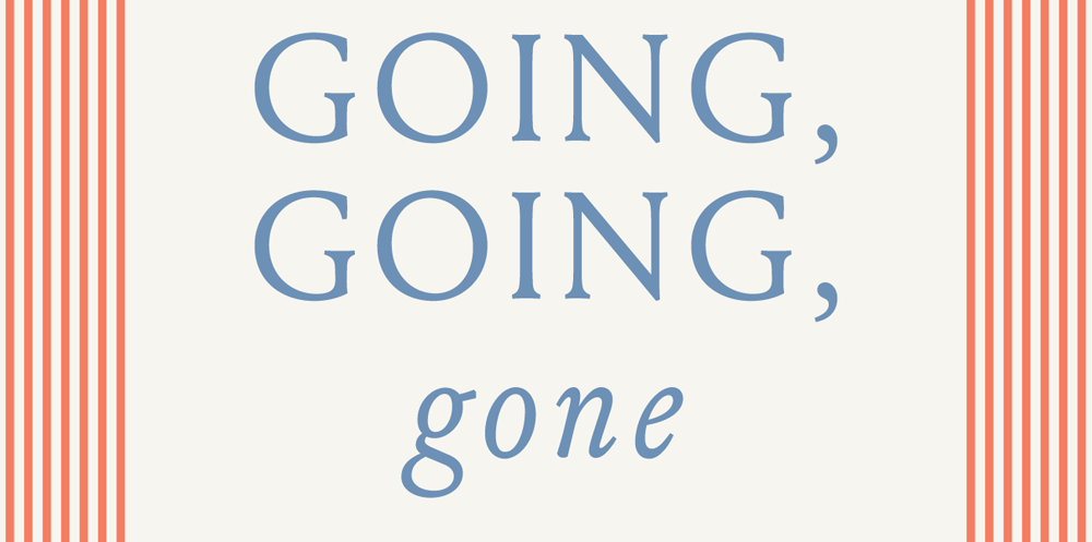 GOING, GOING, gone