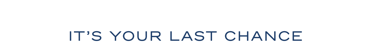 It's Your Last Chance