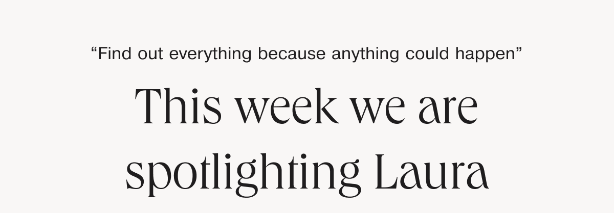 This week we are spotlighting Laura