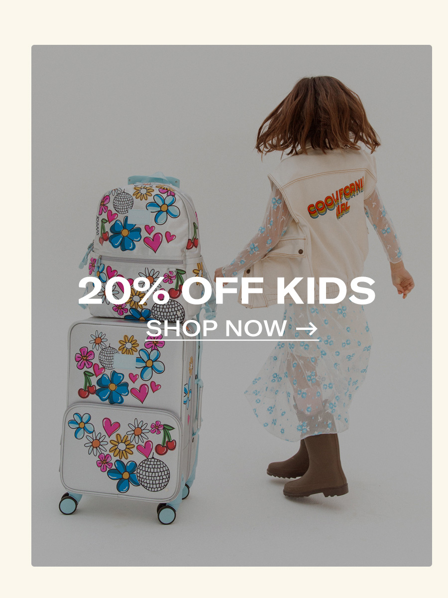 20% Off Kids SHOP NOW