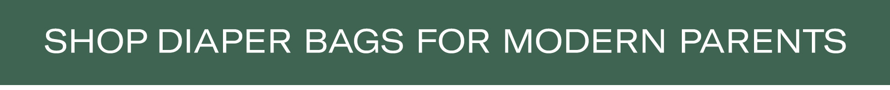 SHOP DIAPER BAGS FOR MODERN PARENTS