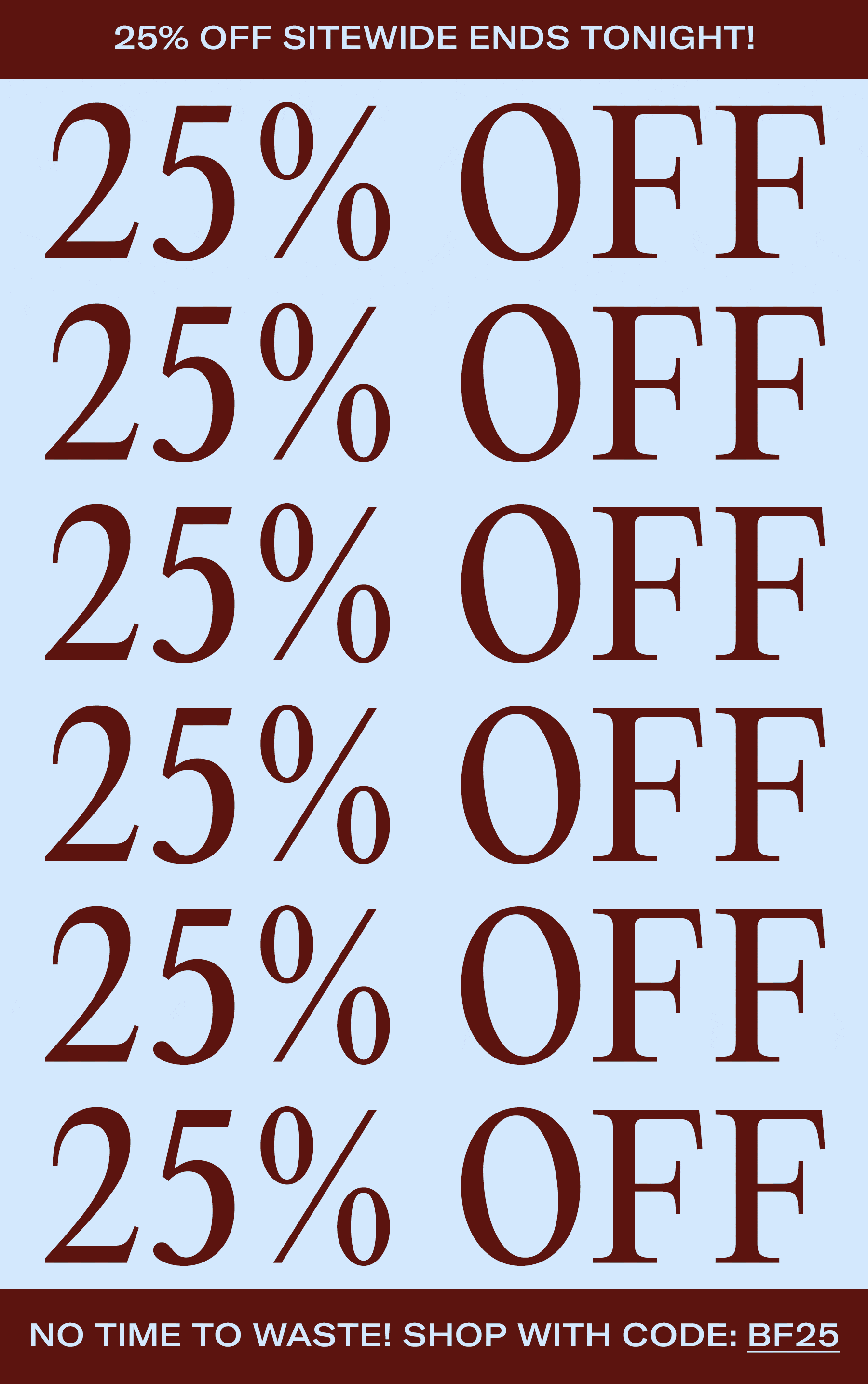 25% OFF SITEWIDE ENDS TONIGHT