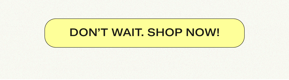 Don't wait. shop now!
