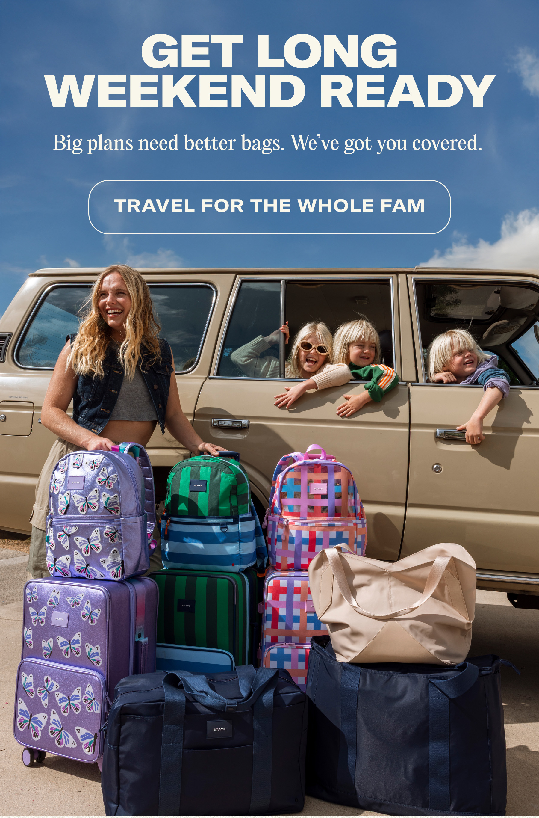 Get long weekender ready, big plans need better bags. we've got you covered.