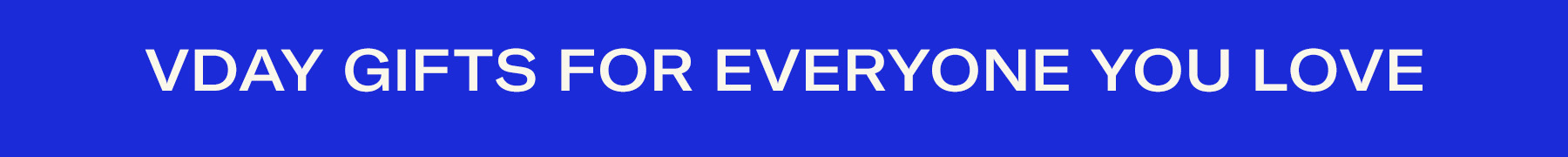 Valentines Gifts for everyone you love