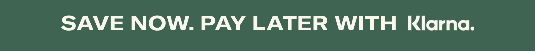 Save now. Pay Later with Klarna