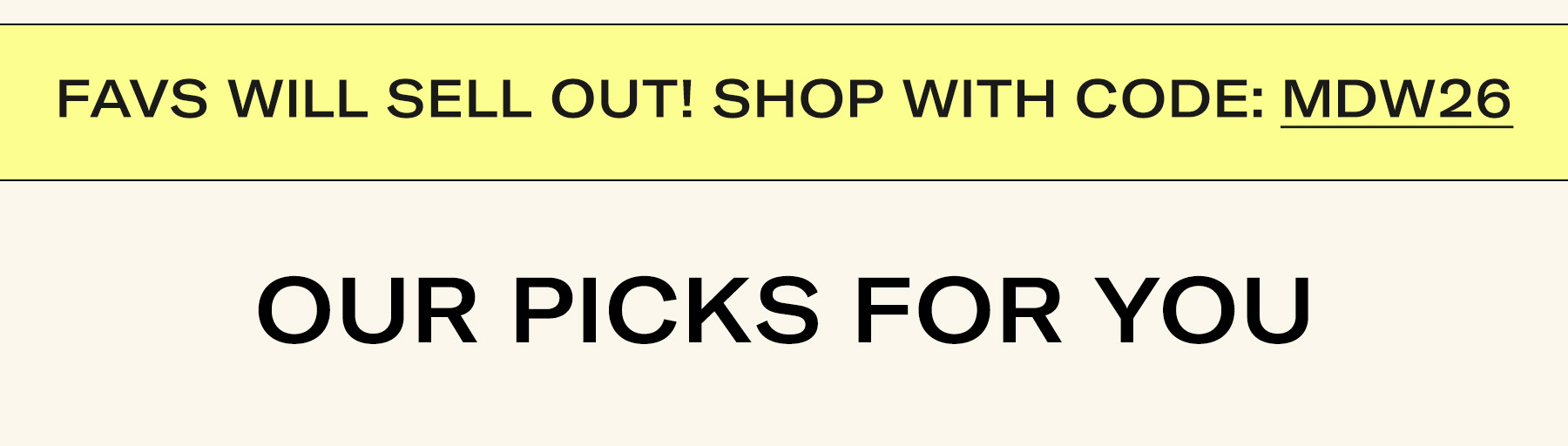 Favs Will sell out! Shop with code MDW26