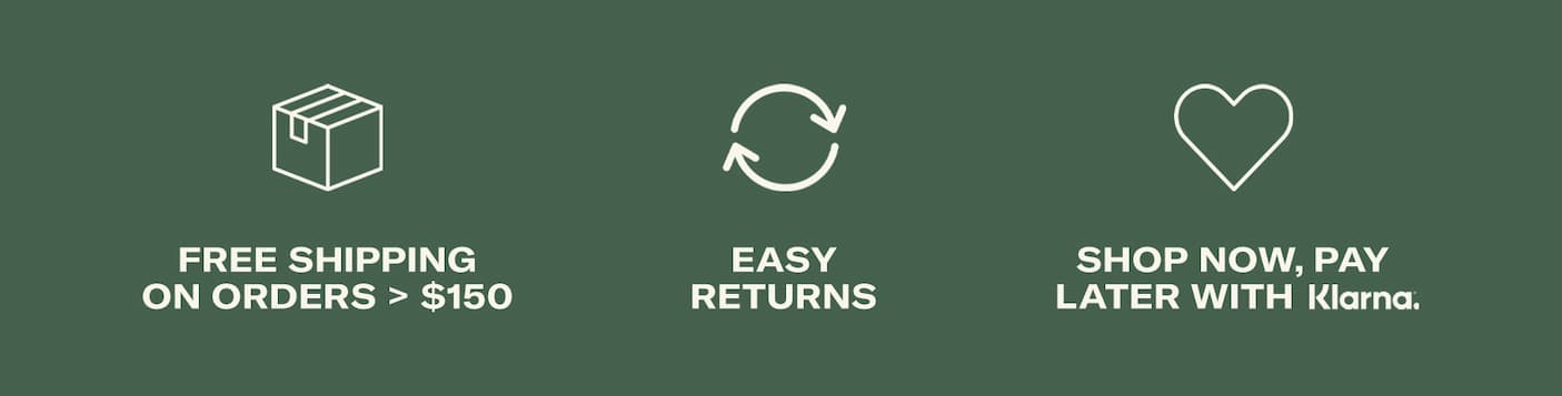 Free shipping on orders > $150, easy returns, shop now, pay later with klarna