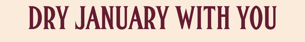 DRY JANUARY WITH YOU