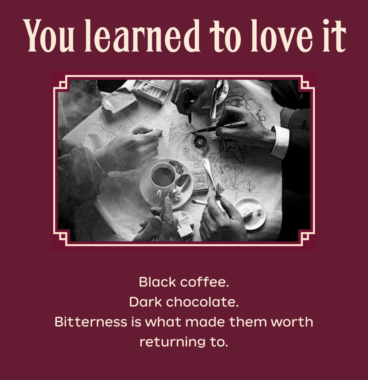 You Learned to love it 