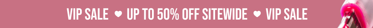 VIP Sale | Up To 50% Off Sitewide