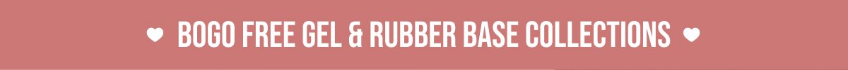 BOGO Free Gel & Rubber Base Collections