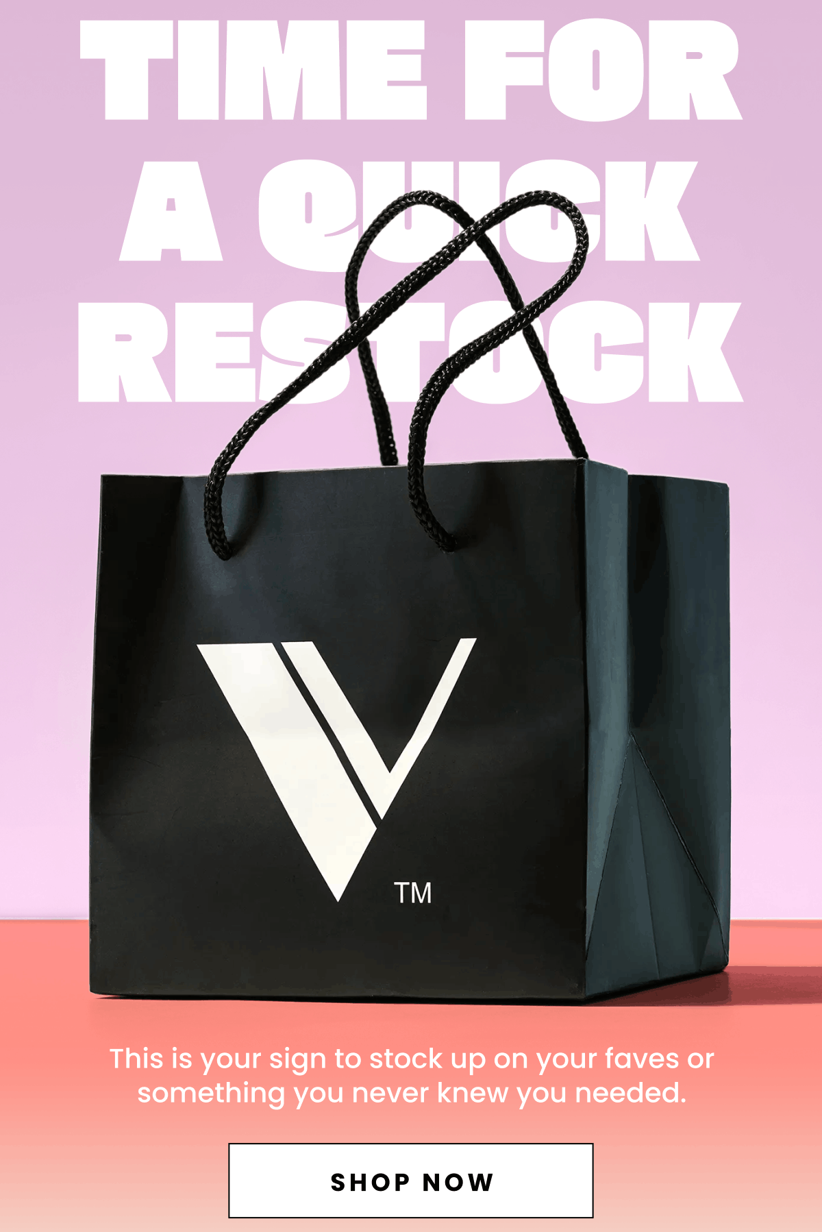 Time for a quick restock | This is your sign to stock up on your faves or something you never knew you needed. | Shop Now