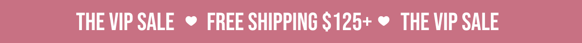 The VIP Sale | Free Shipping $125+