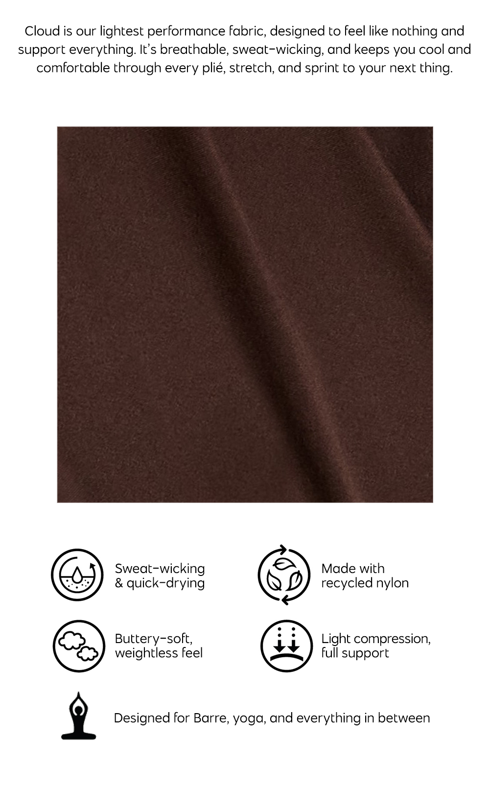 Cloud is our lightest performance fabric, designed to feel like nothing and support everything. Shop Cloud