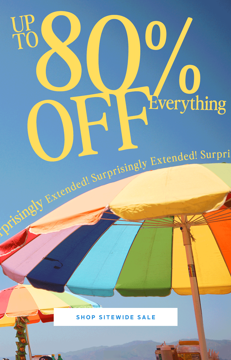 Up to 80% off, back by popular demand! Shop Sitewide Sale. 