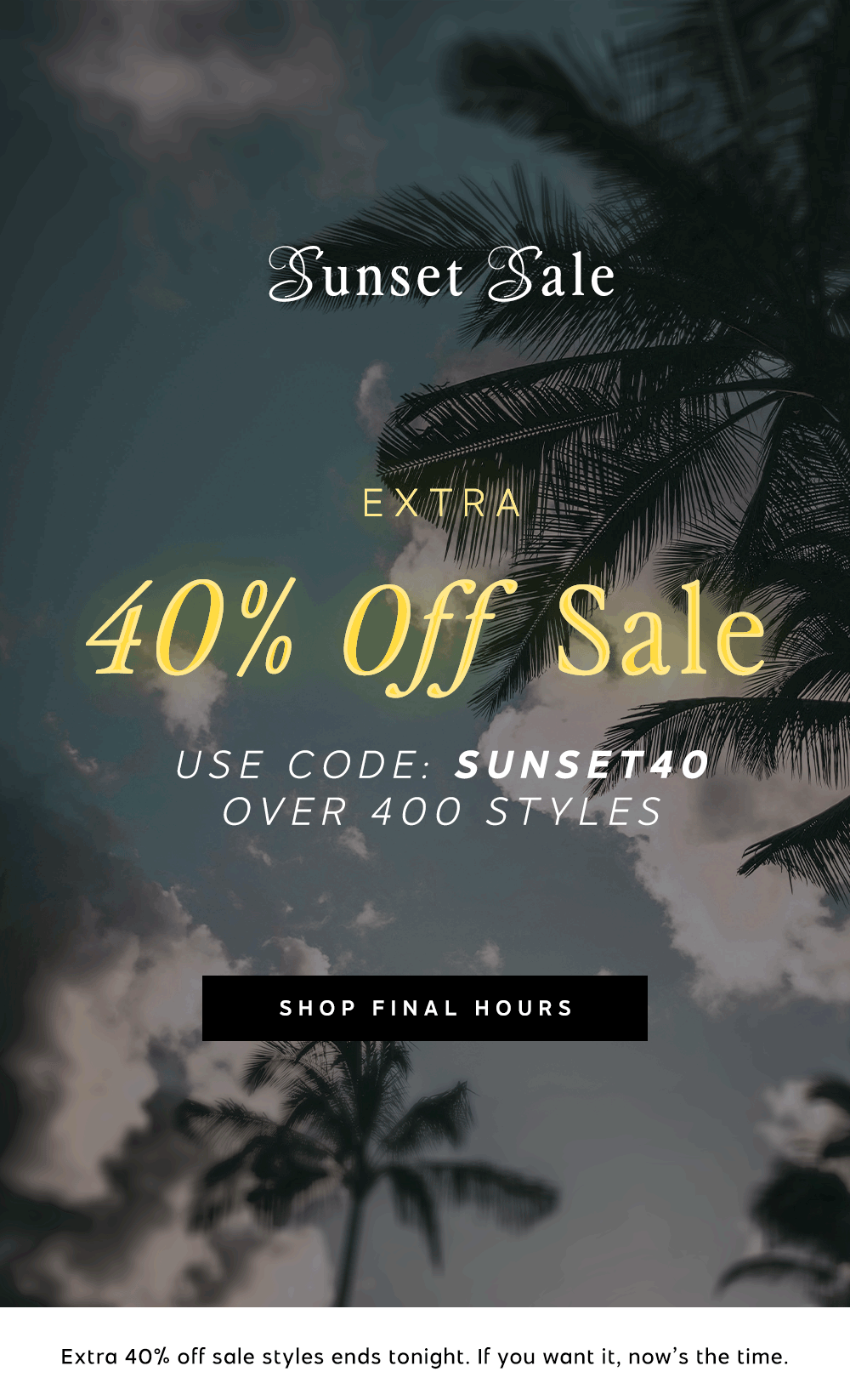 Sunset Sale | Extra 40% Off Sale | Shop Now