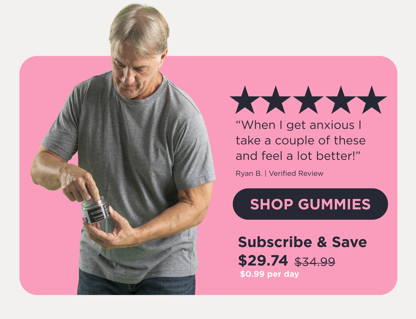 5-star review "When I get anxious I take a couple of these and feel a lot better!" Ryan B | Verified Review. Click here to Shop Gummies