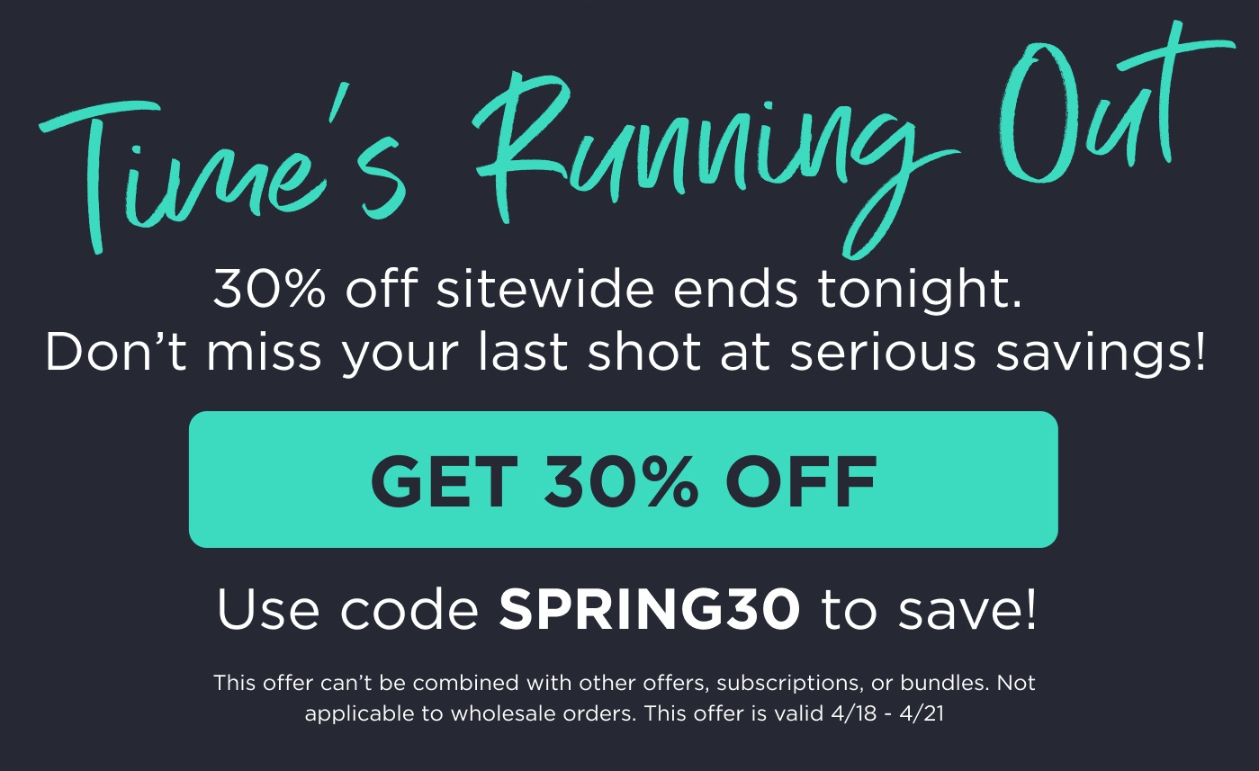 Time's Running Out. 30% OFF sitewide ends tonight. Don't miss your last shot at serious savings! Use code SPRING30 to save! Click to Get 30% OFF.