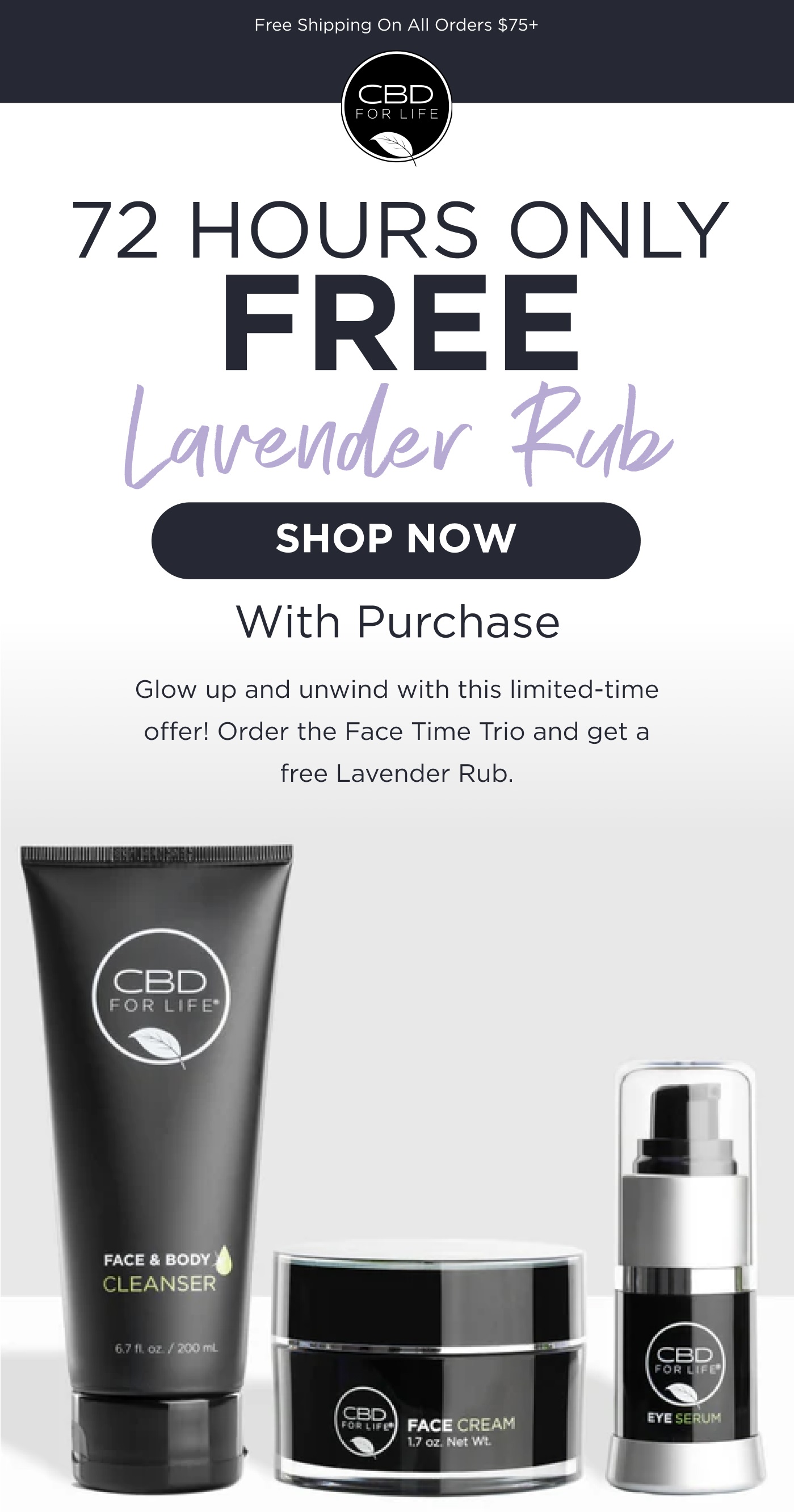 72 Hours Only. Free Lavender Rub with Purchase. Glow up and unwind with this limited-time offer! Order the Face Time Trio and get a free Lavender Rub. Click here to Shop Now.
