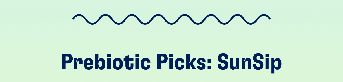 Prebiotic Picks: SunSip