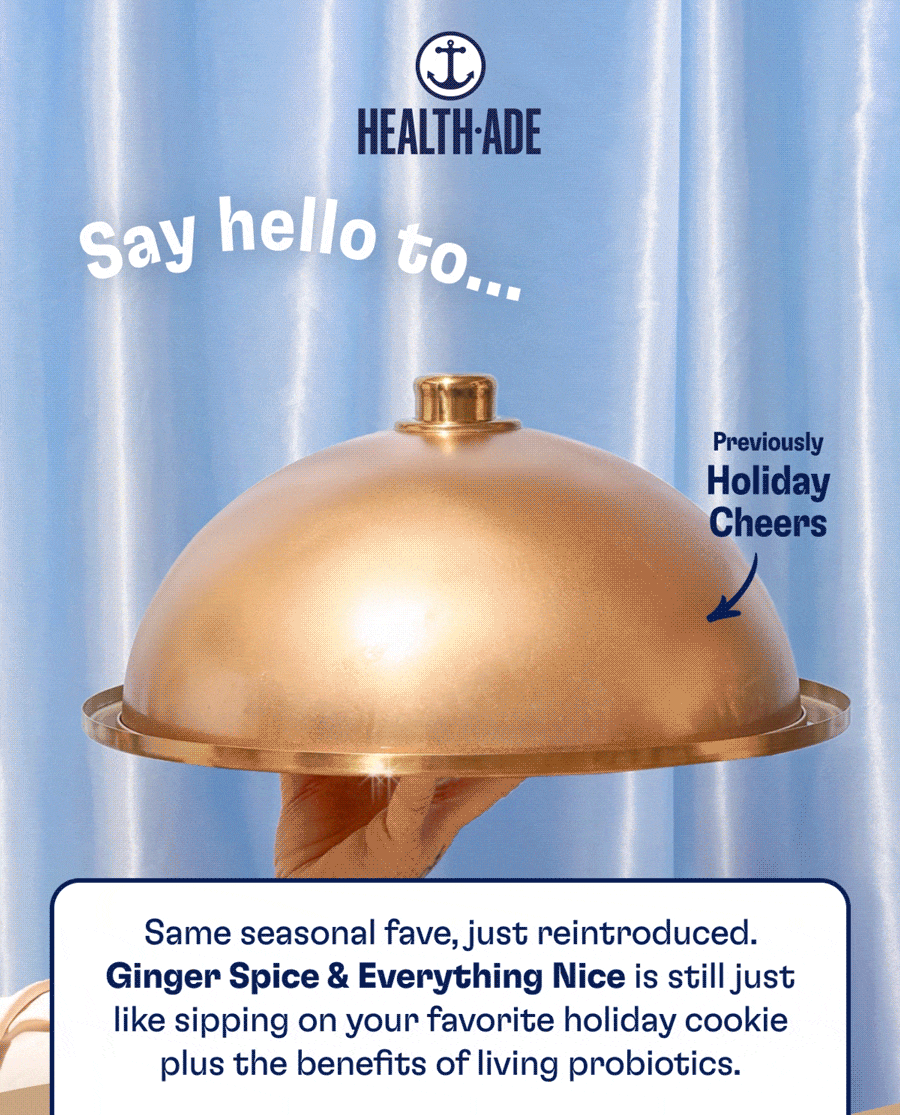 Health-Ade | Say hello to... Previously Holiday Cheers | Same seasonal fave, just reintroduced. Ginger Spice & Everything Nice is still just like sipping on your favorite holiday cookie plus the benefits of living probiotics. | SHOP NOW