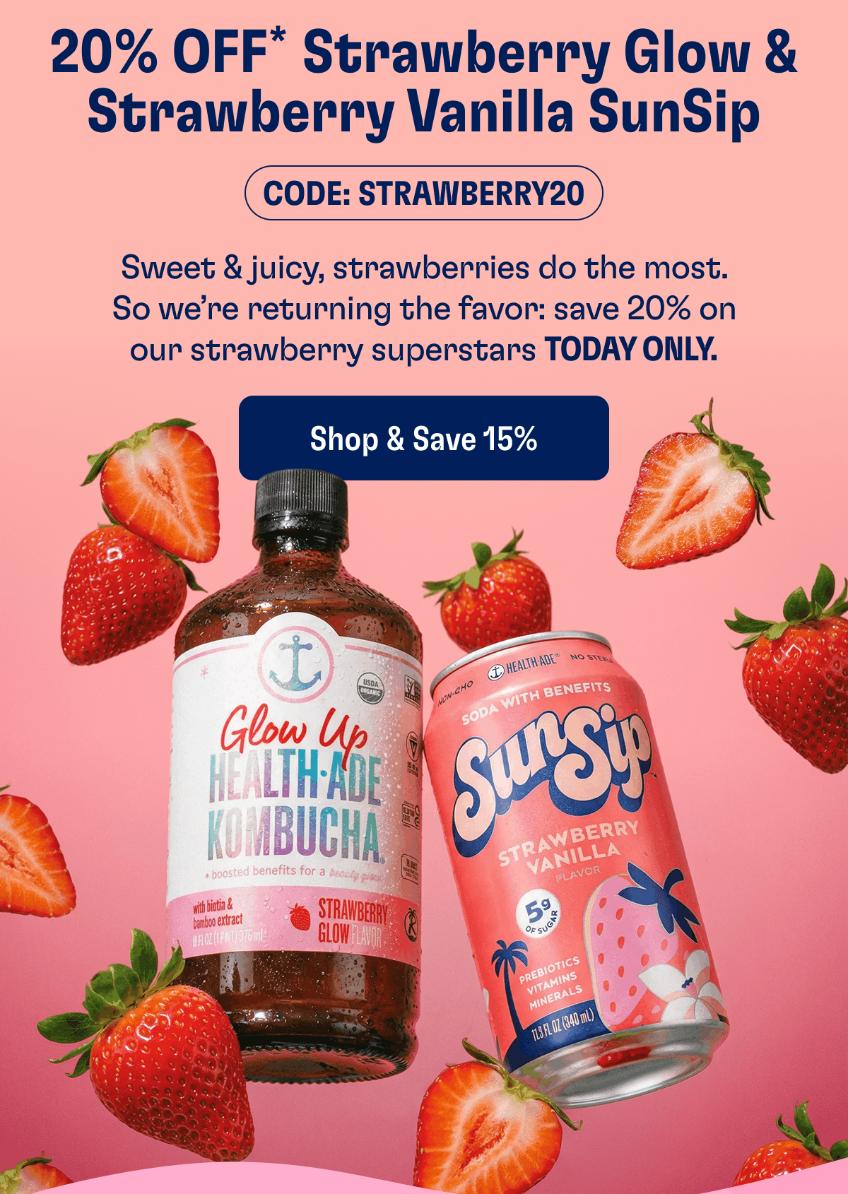 20% OFF* Strawberry Glow & Strawberry Vanilla SunSip | Code: STRAWBERRY20 | Sweet & juicy, strawberries do the most. So we’re returning the favor: save 20% on our strawberry superstars today only. | Shop & Save 15%