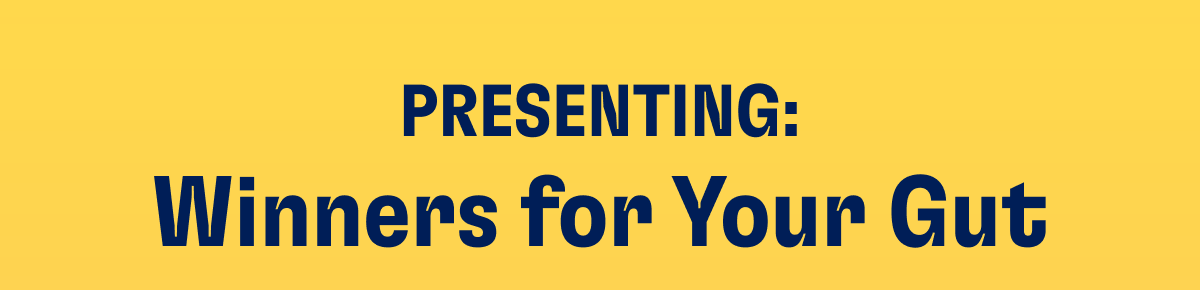 Presenting Winners for your gut