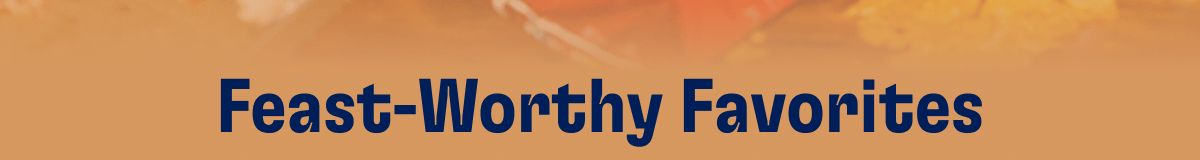 Feast-Worthy Favorites