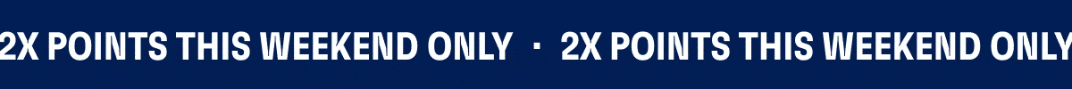 2x Points This Weekend Only