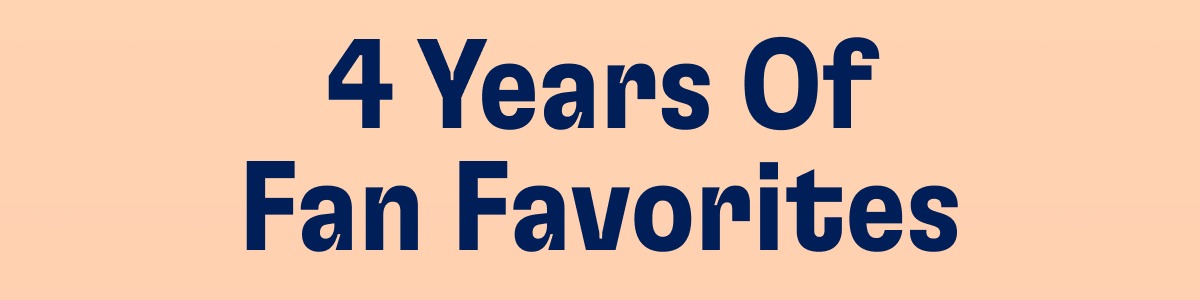 4 Years Of Fan Favorites