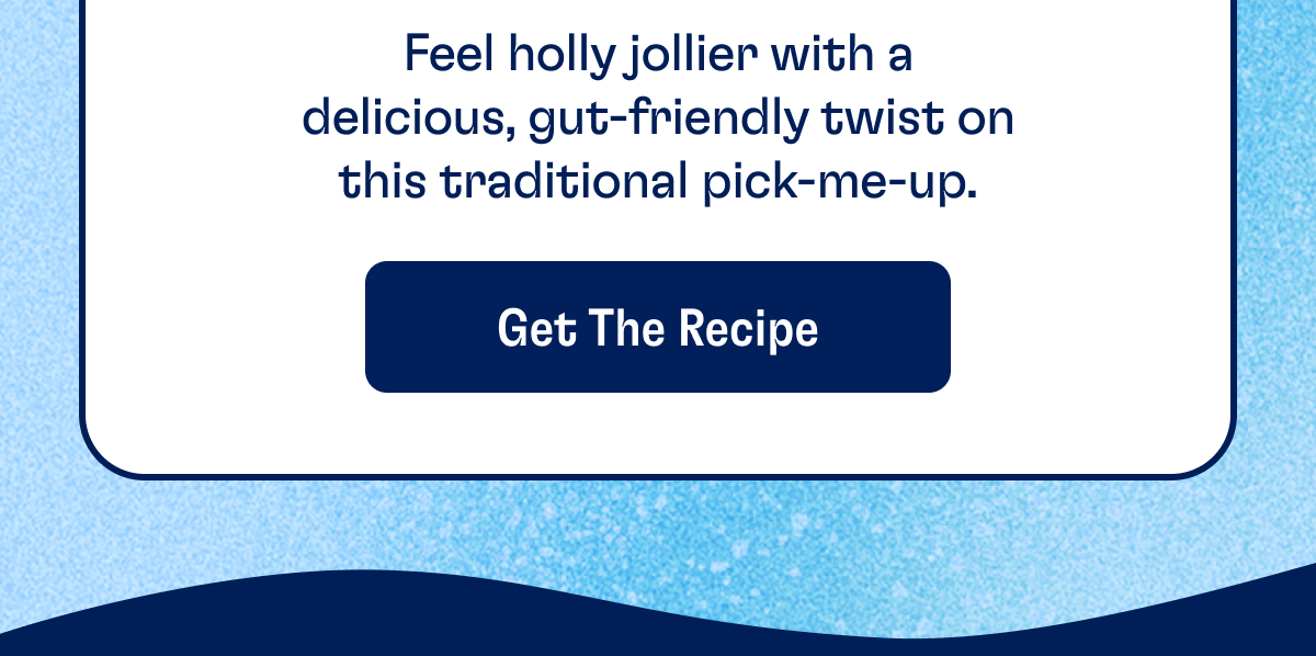 Feel holly jollier with a delicious, gut-friendly twist on this traditional pick-me-up. | Get The Recipe