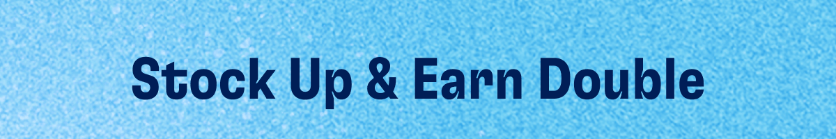 Stock Up & Earn Double