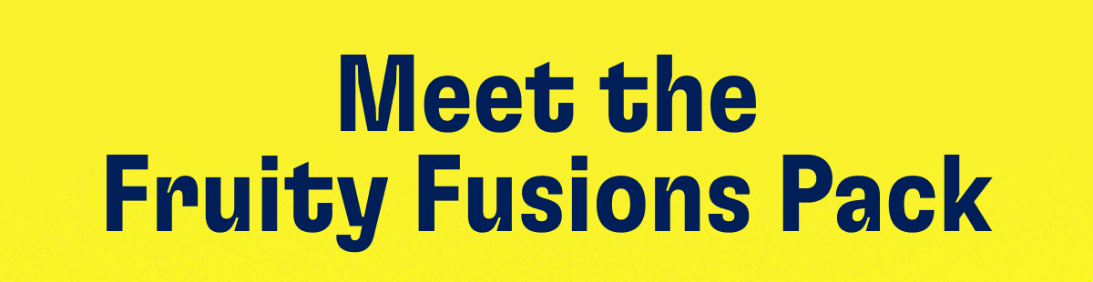 Meet the Fruity Fusions Pack
