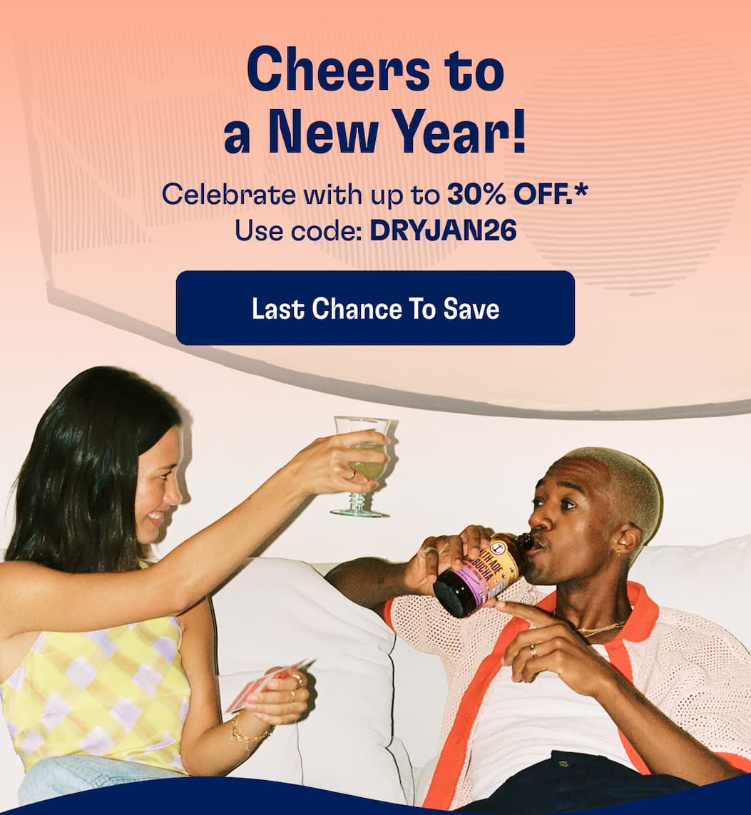Cheers to a New Year! Celebrate with up to 30% OFF.* Use code: DRYJAN26. Last Chance to Save