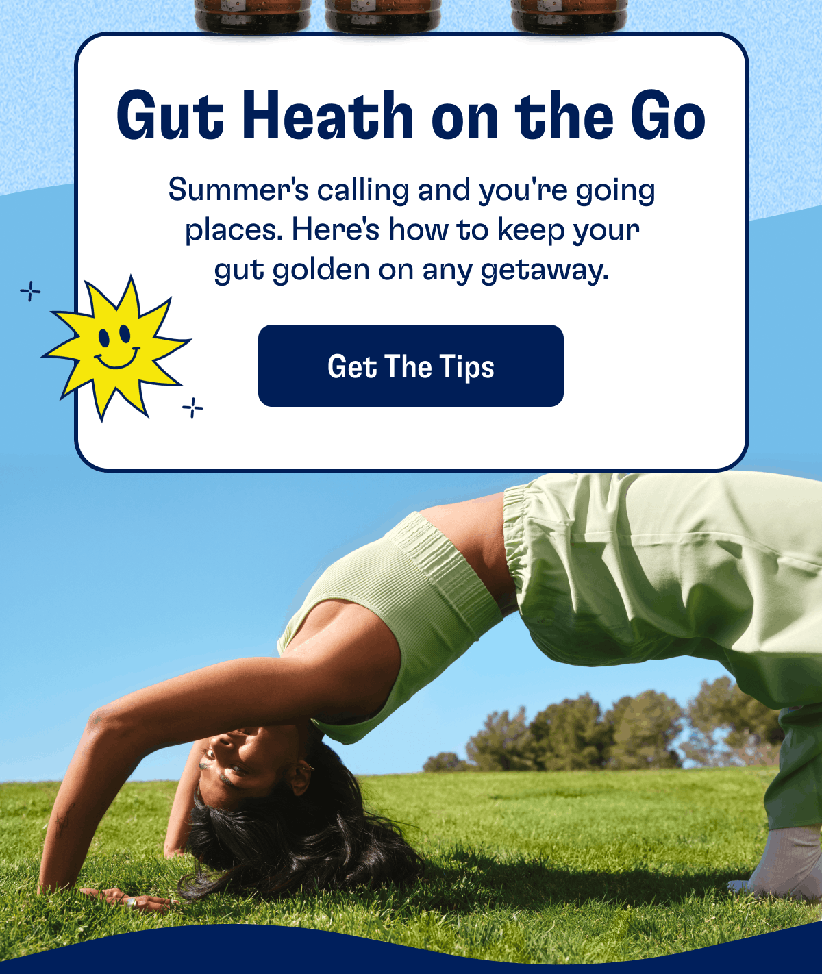 Gut Heath on the Go | Summer's calling and you're going places. Here's how to keep your gut golden on any getaway. | Get The Tips