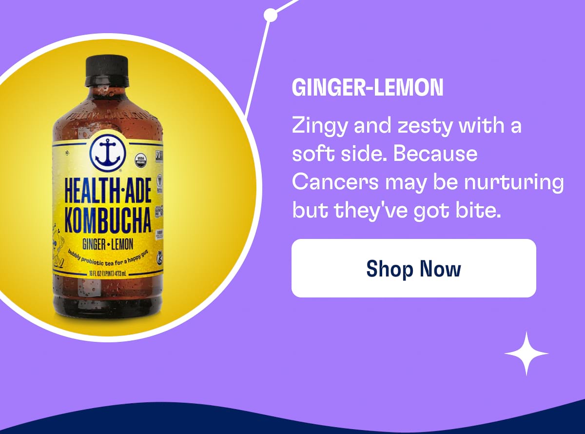 Ginger-Lemon | Zingy and zesty with a soft side. Because Cancers may be nurturing but they've got bite. Shop now