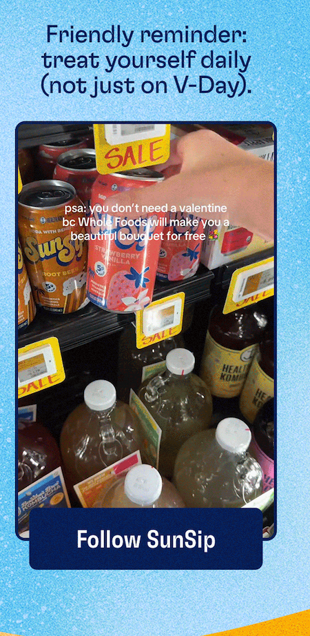 Friendly reminder: treat yourself daily (not just on V-day). | FOLLOW SUNSIP