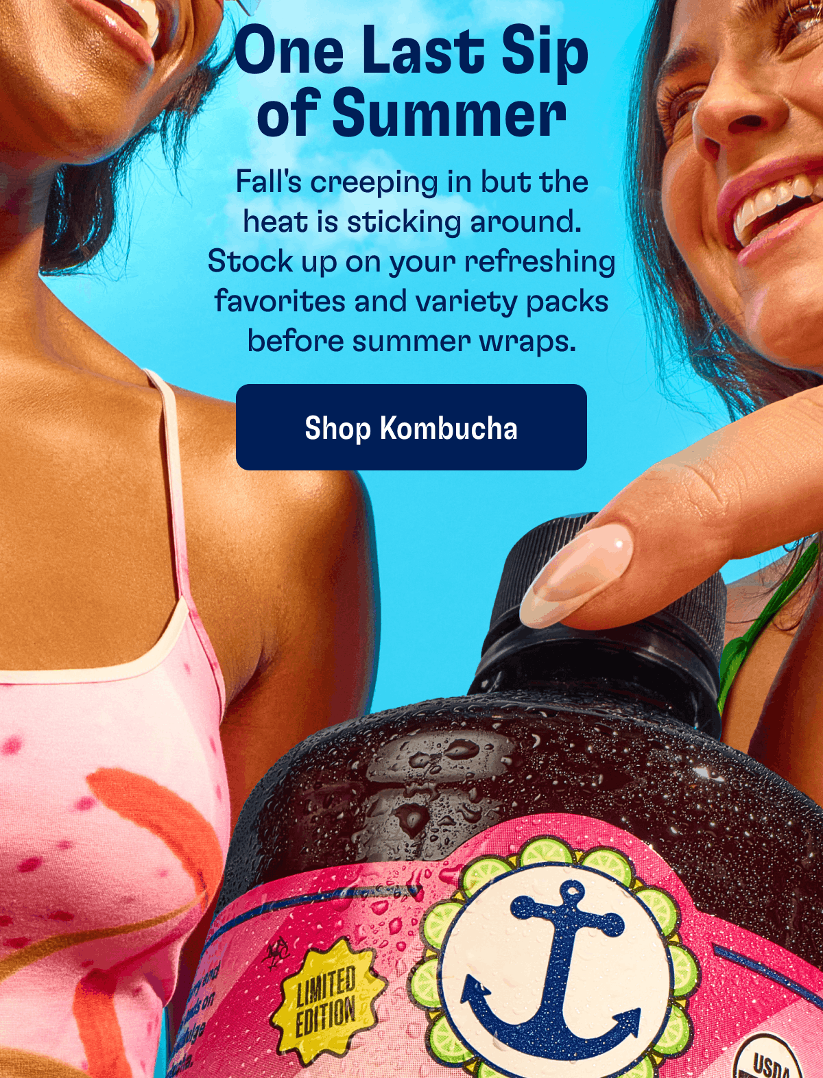 One Last Sip of Summer | Fall's creeping in but the heat is sticking around. Stock up on your refreshing favorites and variety packs before summer wraps. | Shop Kombucha