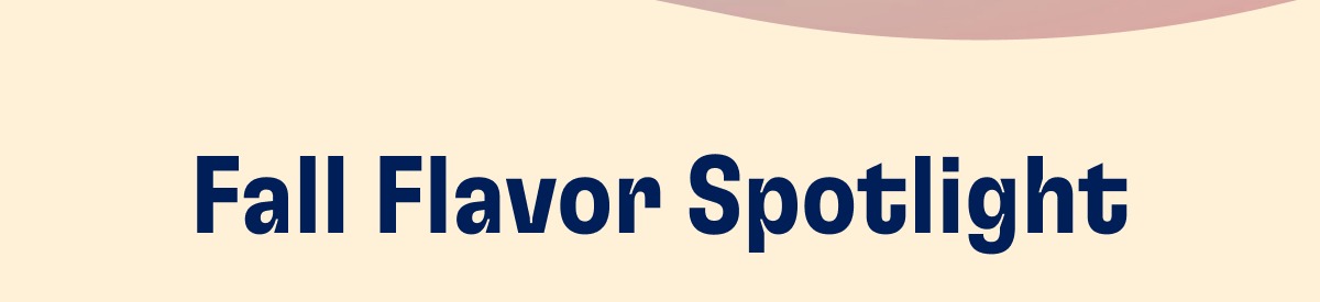 Fall Flavor Spotlight