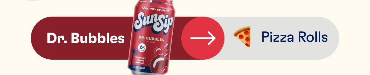 Dr. Bubbles  -> Pizza Rolls