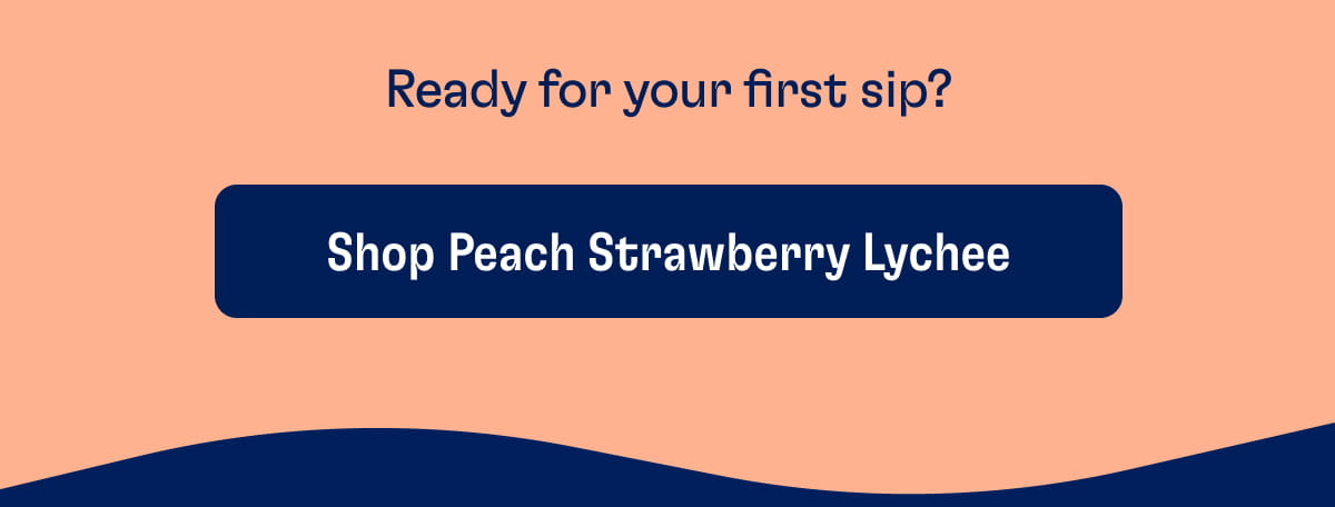 Ready for your first sip? Shop Peach Strawberry Lychee