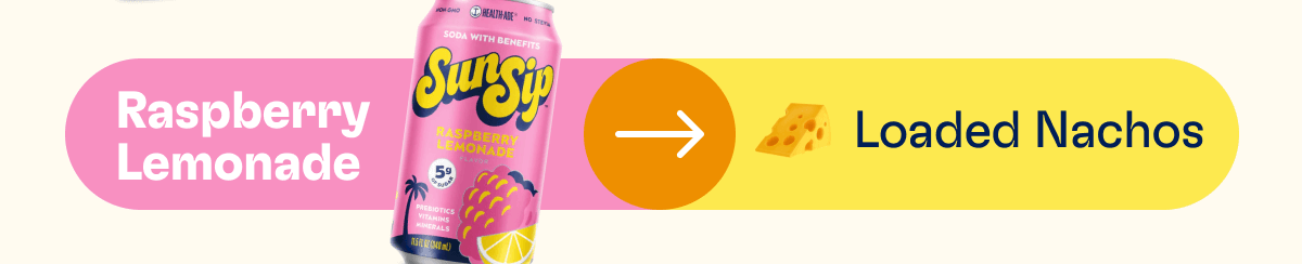 Raspberry Lemonade -> Loaded Nachos