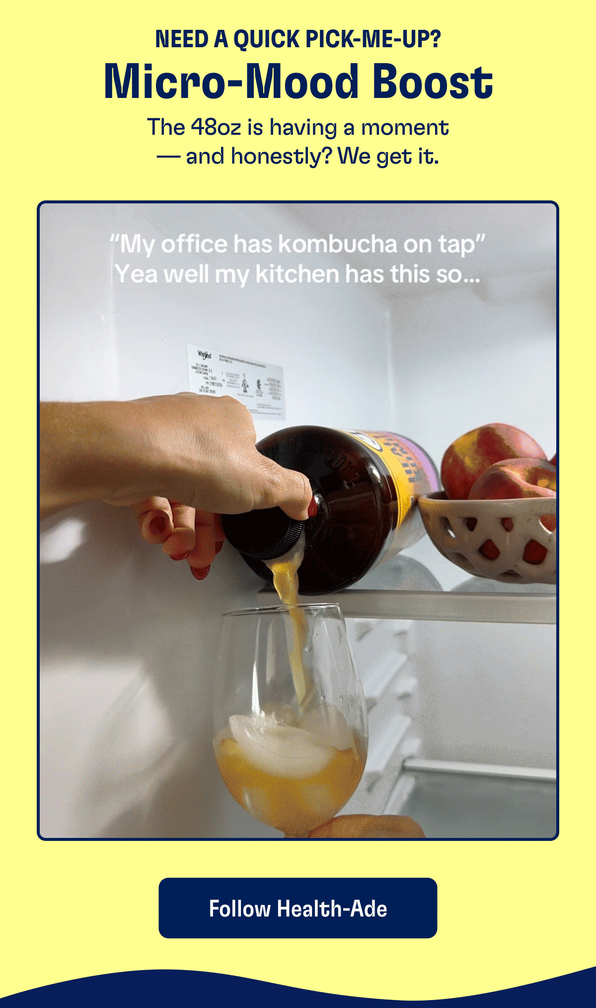 Need a quick pick-me-up? | Micro-Mood Boost | The 48oz is having a moment and honestly? We get it. | "My office has kombucha on tap" Yea well my kitchen has this so... | Follow Health-Ade