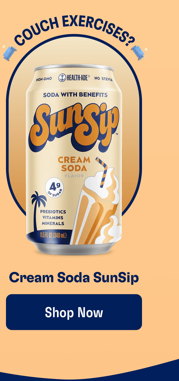 Couch Exercises? | Cream Soda SunSip | Shop Now