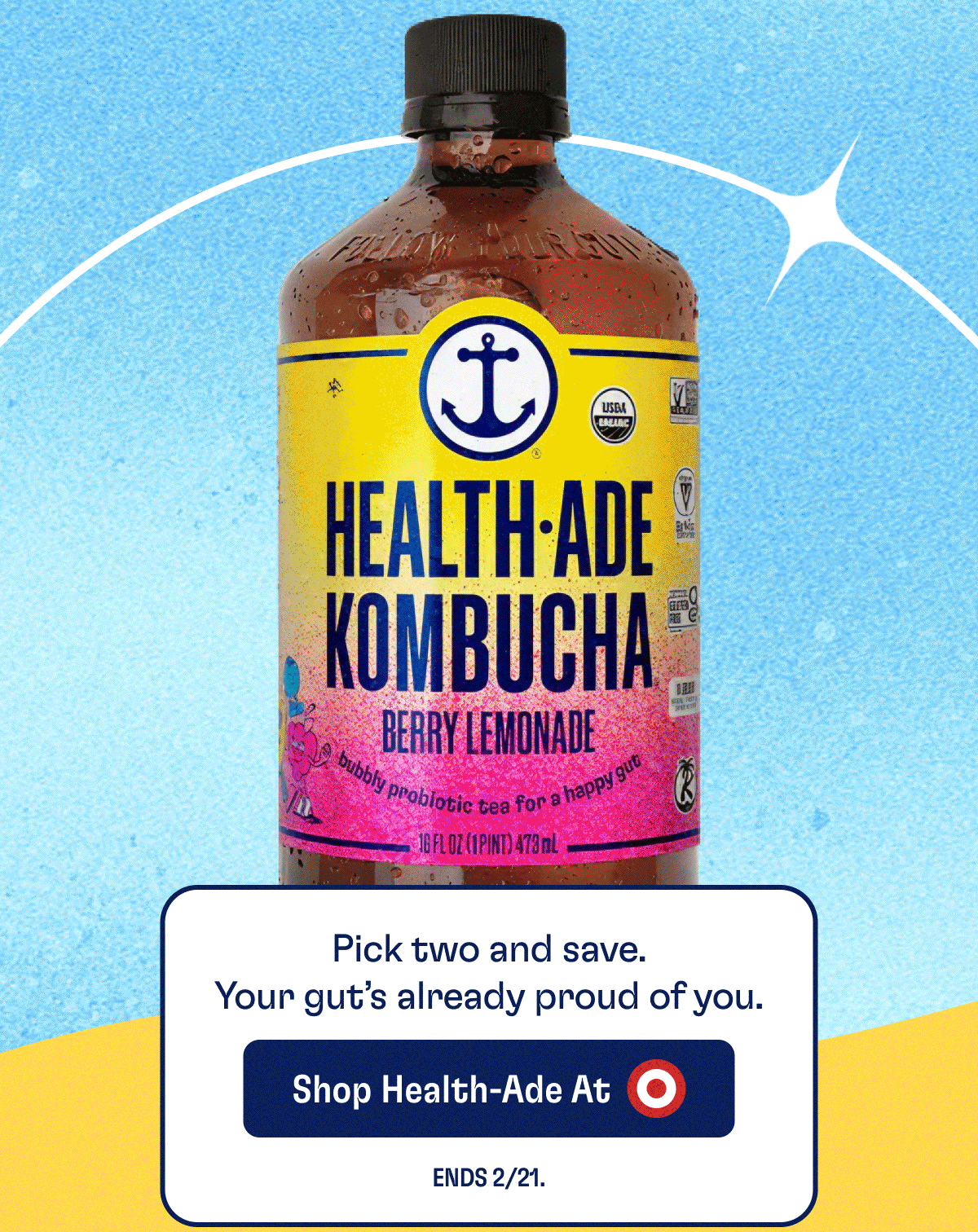 Pick two and save. | Your gut's already proud of you. | Shop Health-Ade At Target | Ends 2/21.