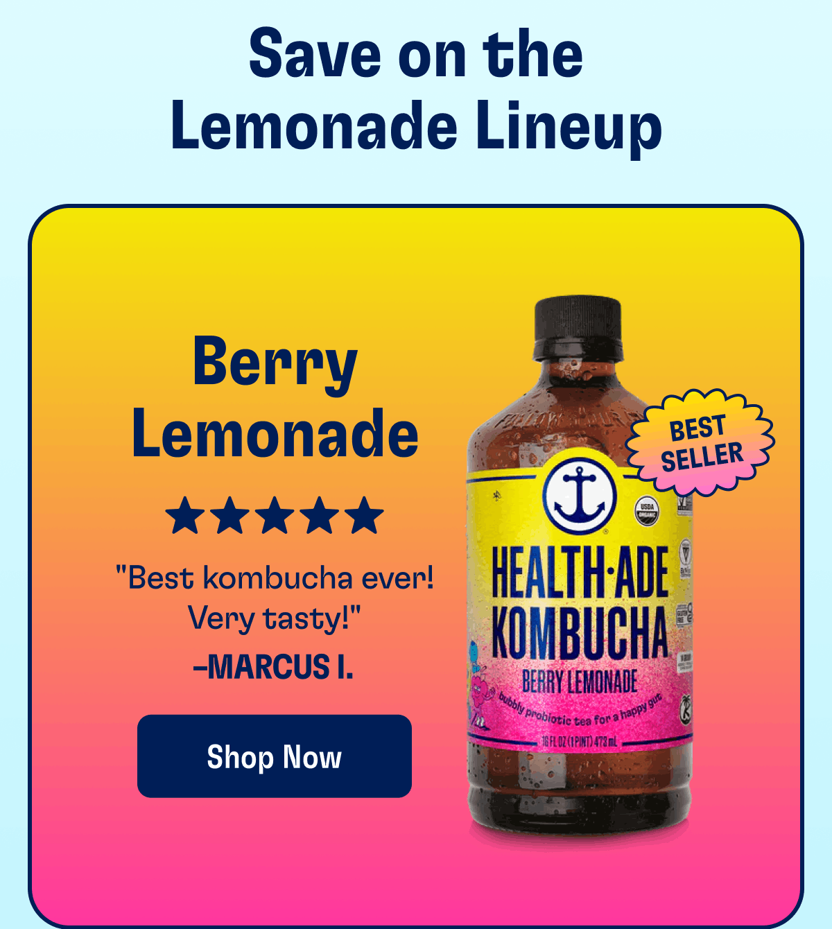 Save on the Lemonade Lineup | "Best kombucha ever! Very tasty!" –Marcus I. | Shop now