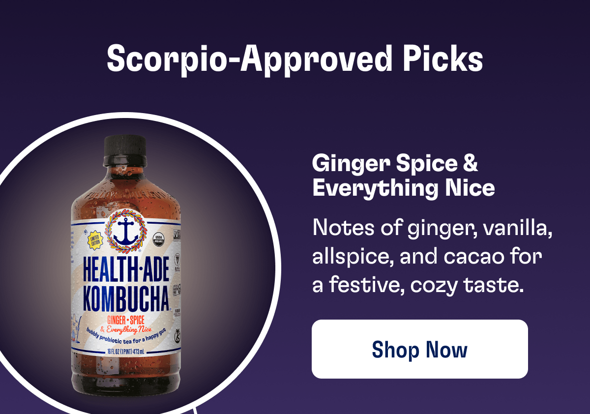 Scorpio-Approved Picks | Ginger Spice & Everything Nice | Notes of ginger, vanilla, allspice, and cacao for a festive, cozy taste. | Shop Now