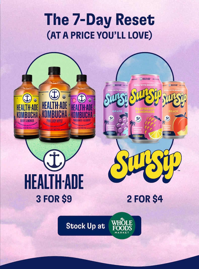 The 7-Day Reset (At a price you'll Love) | Health-Ade 2 for $4 | SunSip 3 for $9 | Stock Up at WholeFoods Market